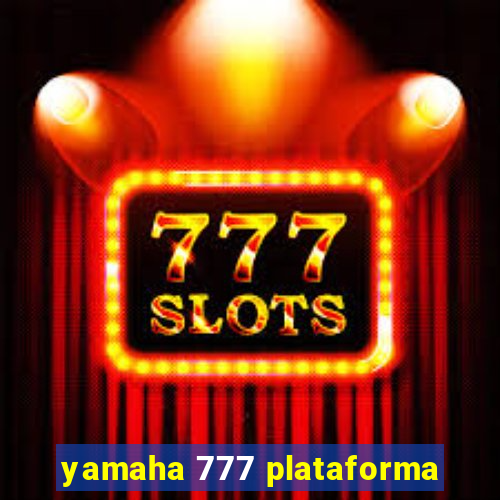 yamaha 777 plataforma